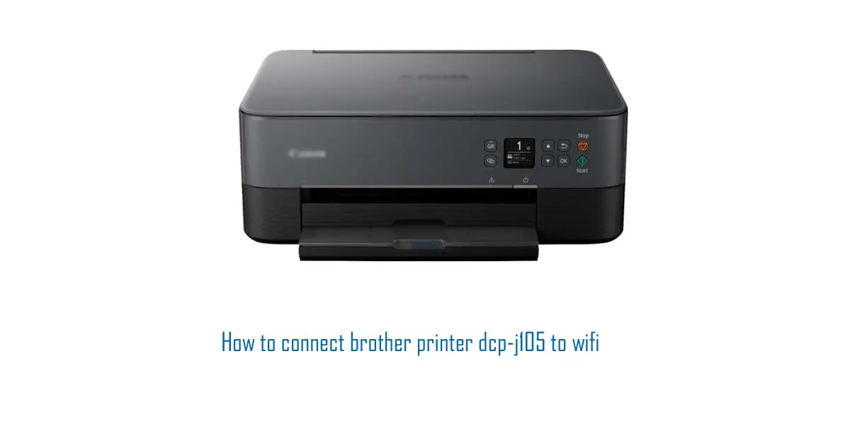 How to connect brother printer dcp-j105 to wifi