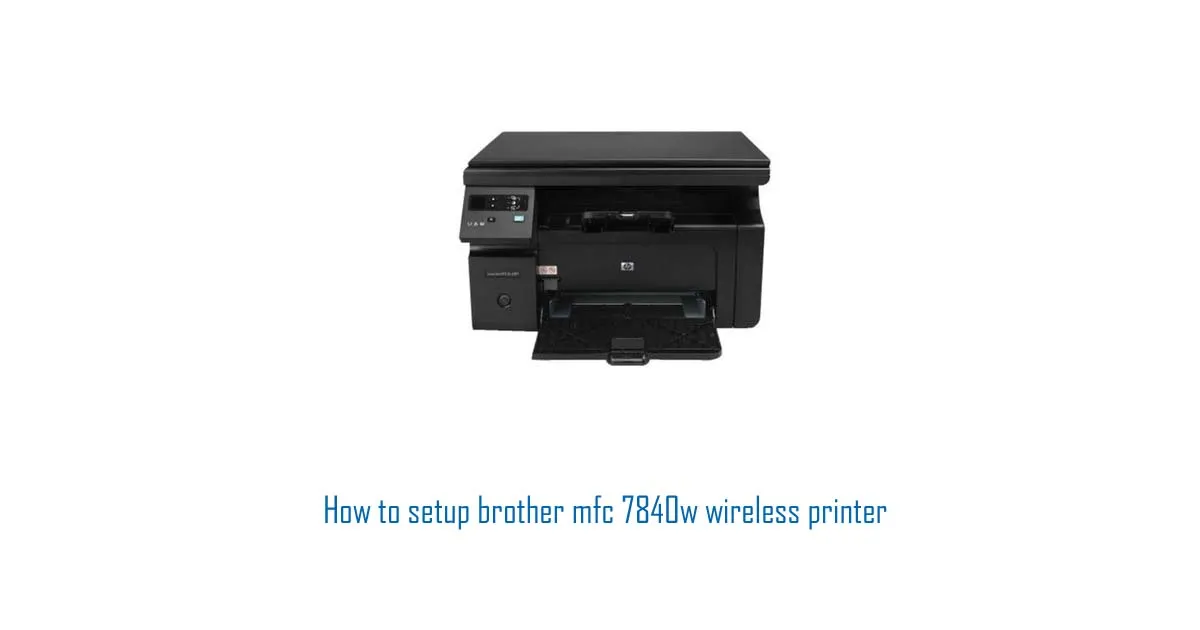 How to setup brother mfc 7840w wireless printer